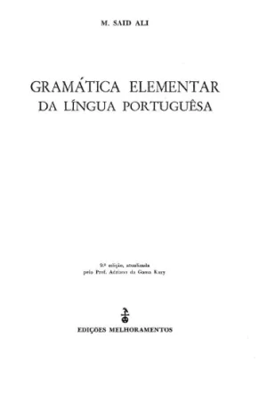 SAID ALI, Manuel; Gramática Elementar da Língua Portuguêsa. 9 ed. São Paulo: Edições Melhoramentos, 1966.